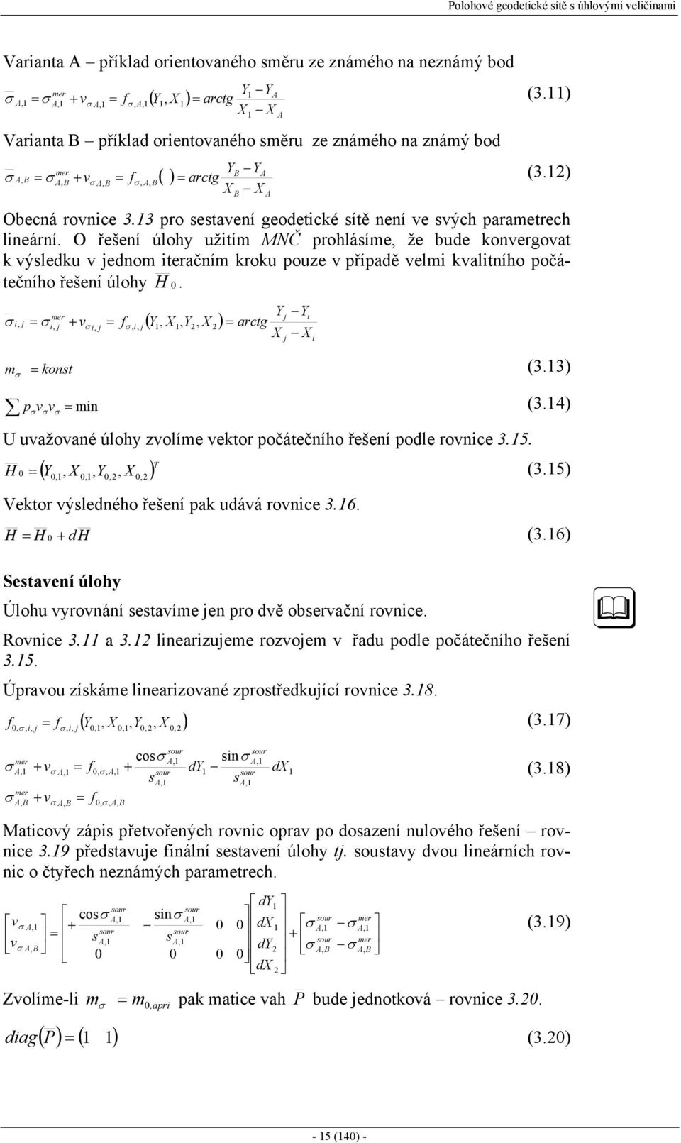 σ ( er σ σ σ arct konst σ (. p n (.4 σ σ σ uažoané úloh olíe ektor počátečního řešení podle ronce.5. H ( (.5 ektor ýsledného řešení pak udáá ronce.6. H H d H (.