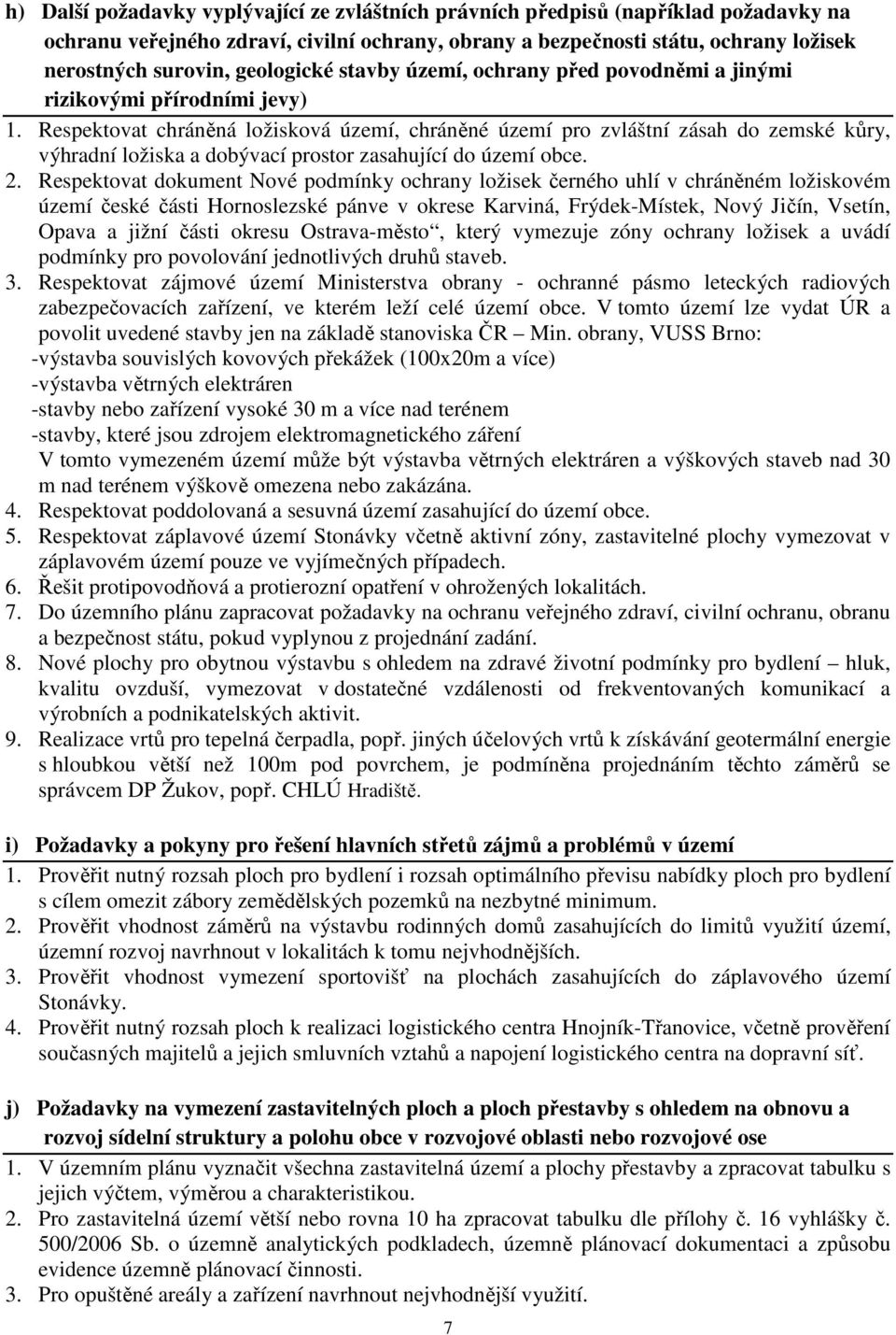 Respektovat chráněná ložisková území, chráněné území pro zvláštní zásah do zemské kůry, výhradní ložiska a dobývací prostor zasahující do území obce. 2.