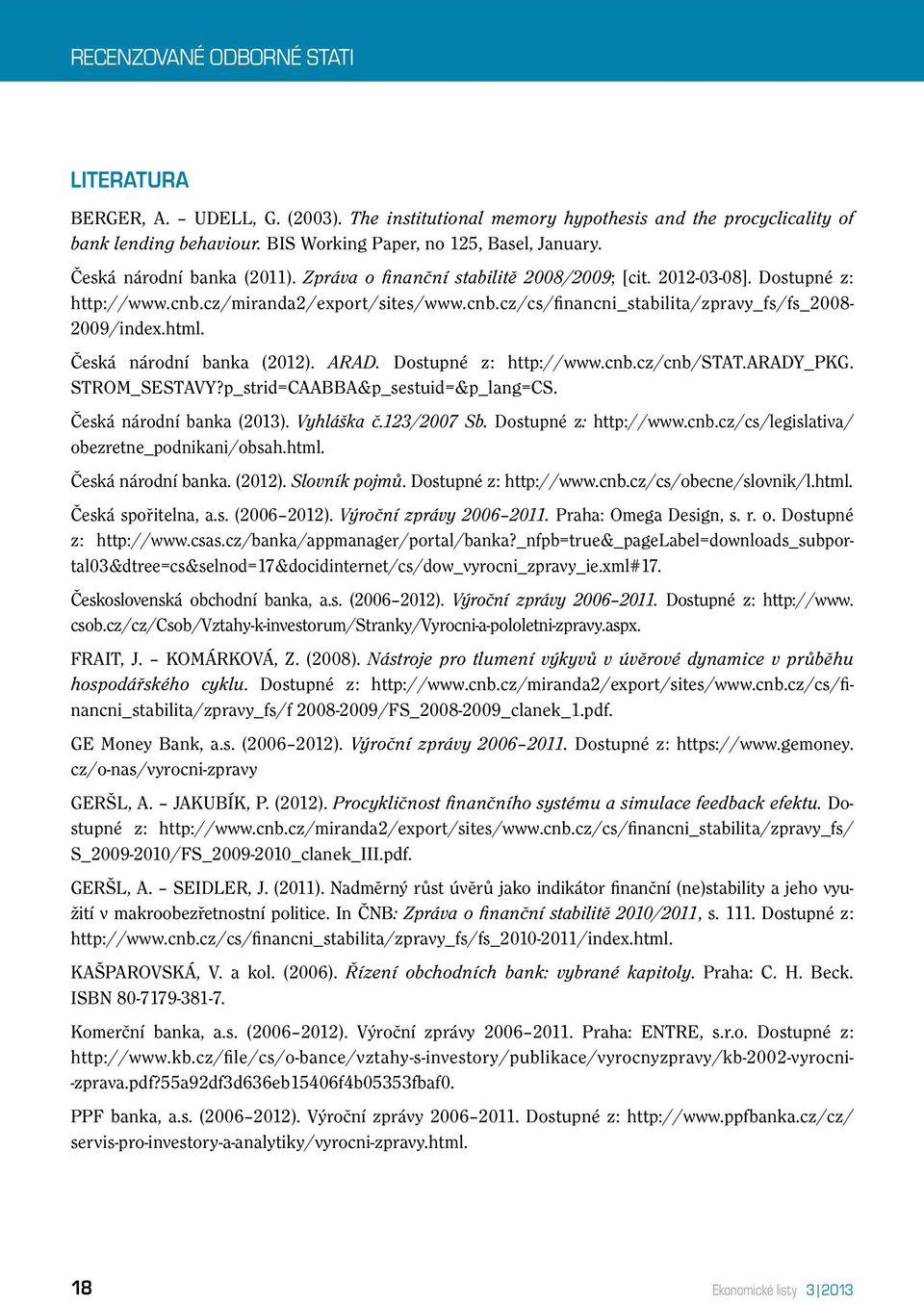 html. Česká národní banka (2012). ARAD. Dostupné z: http://www.cnb.cz/cnb/stat.arady_pkg. STROM_SESTAVY?p_strid=CAABBA&p_sestuid=&p_lang=CS. Česká národní banka (2013). Vyhláška č.123/2007 Sb.