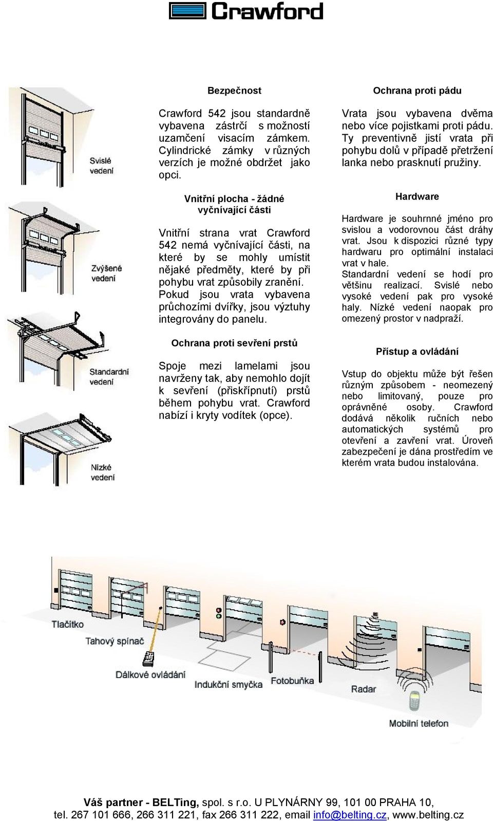 Pokud jsou vrata vybavena průchozími dvířky, jsou výztuhy integrovány do panelu.