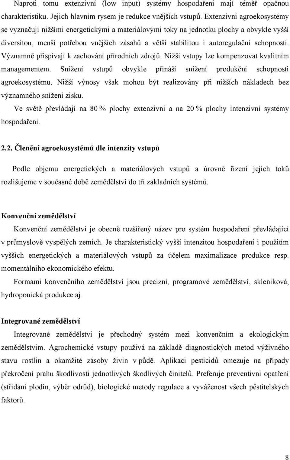 schopností. Významně přispívají k zachování přírodních zdrojů. Nižší vstupy lze kompenzovat kvalitním managementem. Snížení vstupů obvykle přináší snížení produkční schopnosti agroekosystému.