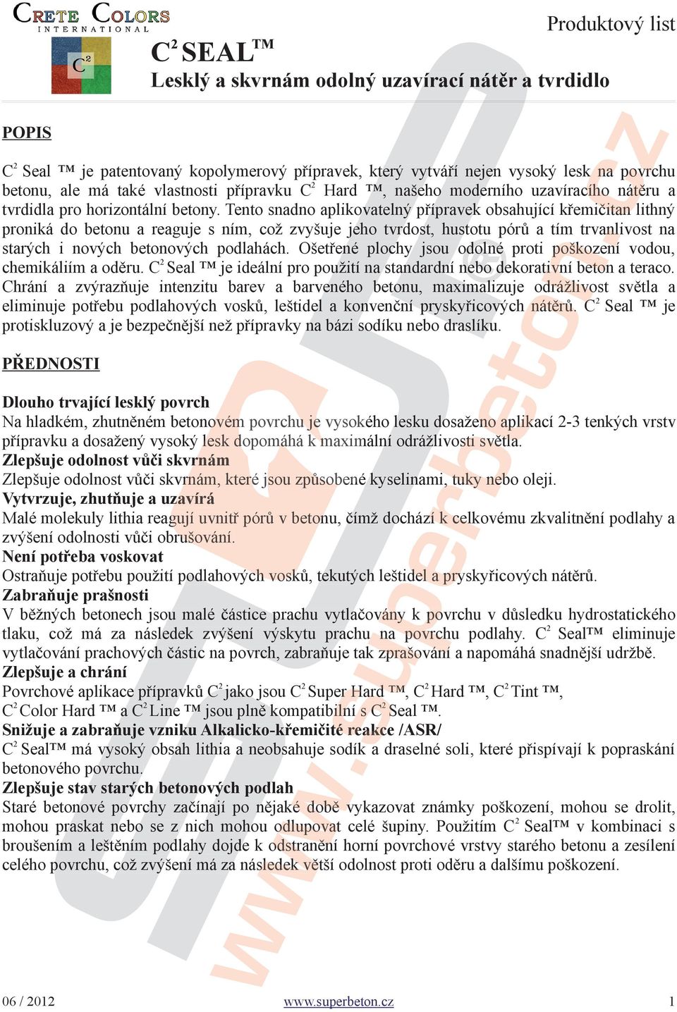 Tento snadno aplikovatelný pípravek obsahující kemiitan lithný proniká do betonu a reaguje s ním, což ž zvyšuje jeho tvrdost, hustotu pór a tím trvanlivost na starých i nových betonových podlahách.