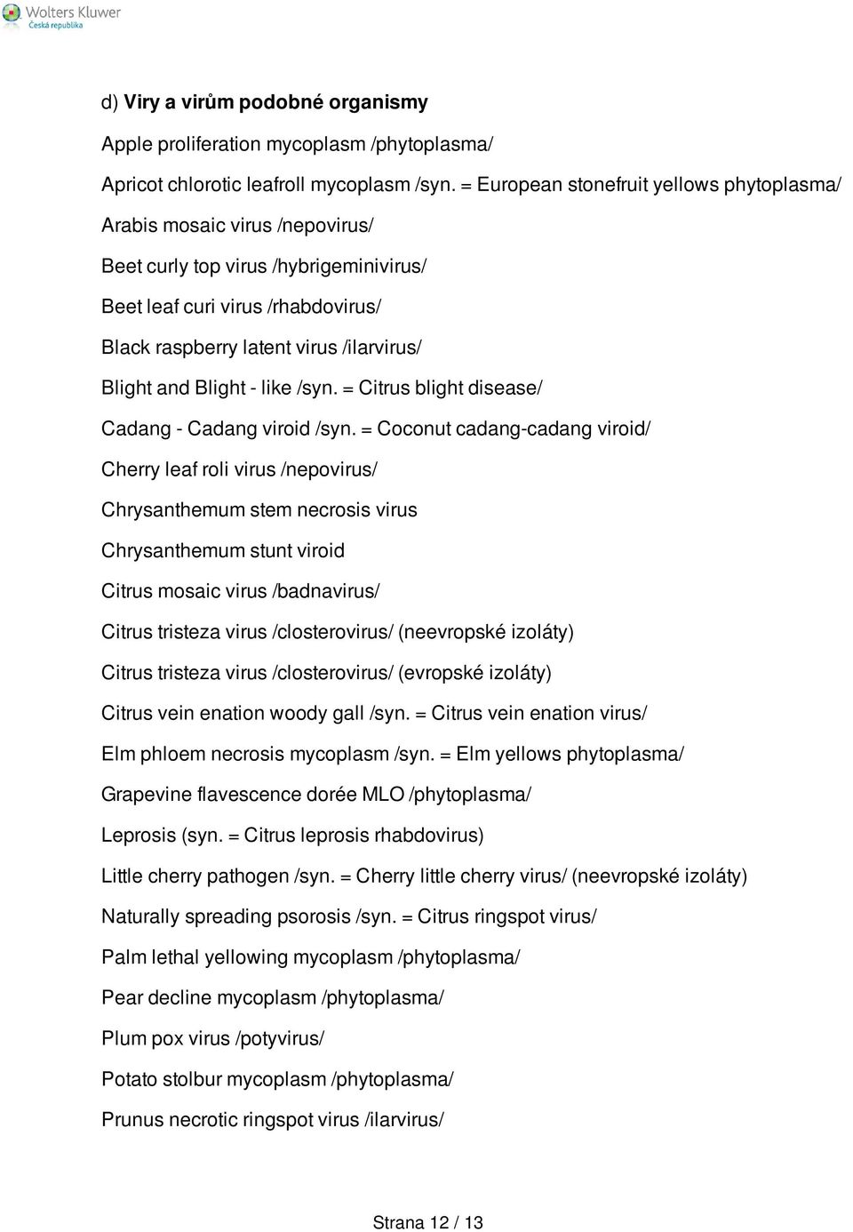 and Blight - like /syn. = Citrus blight disease/ Cadang - Cadang viroid /syn.