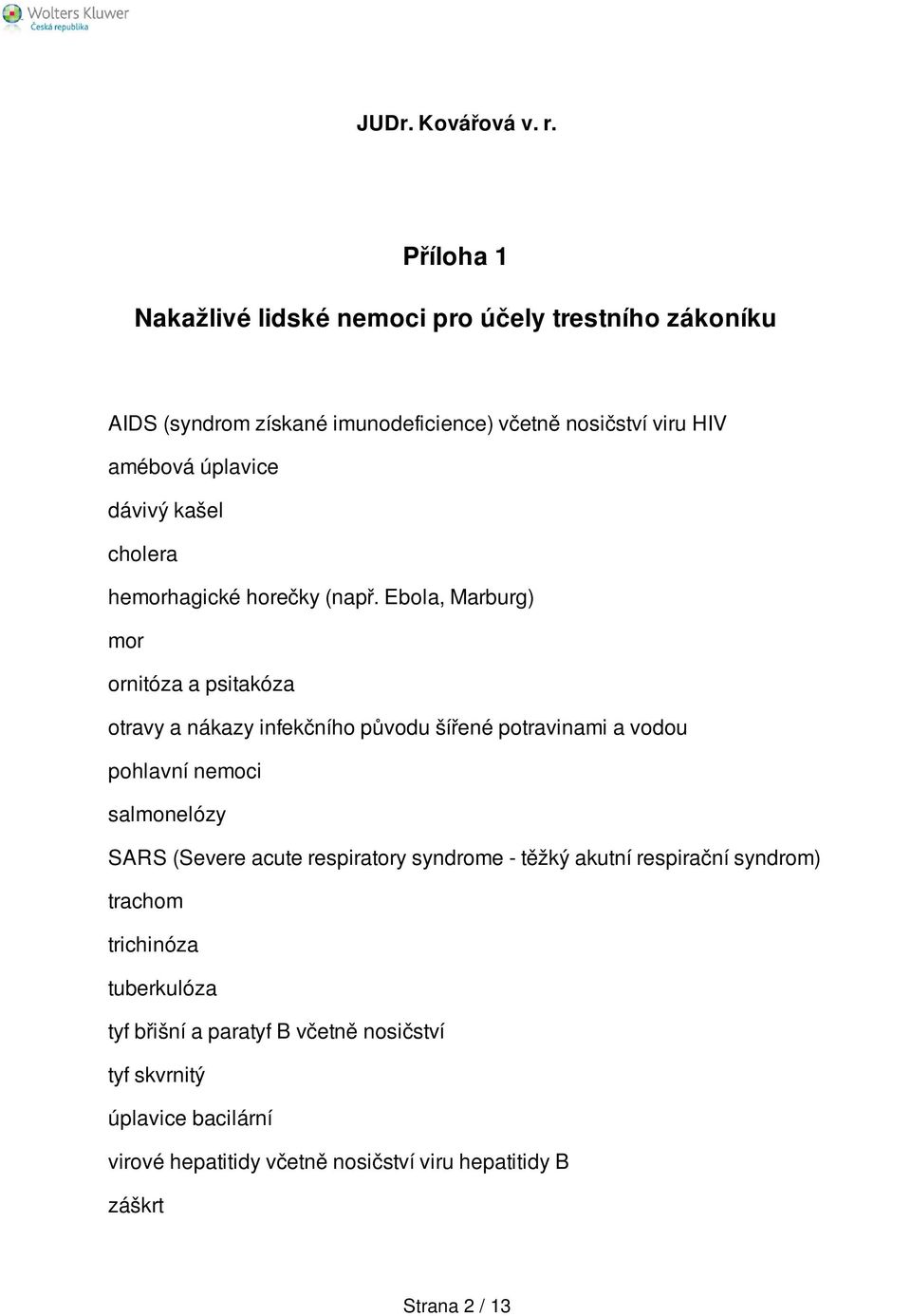 dávivý kašel cholera hemorhagické horečky (např.