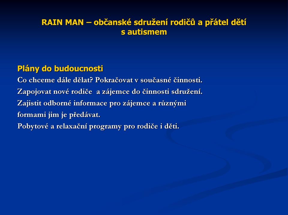 Zapojovat nové rodiče a zájemce do činnosti sdružení.