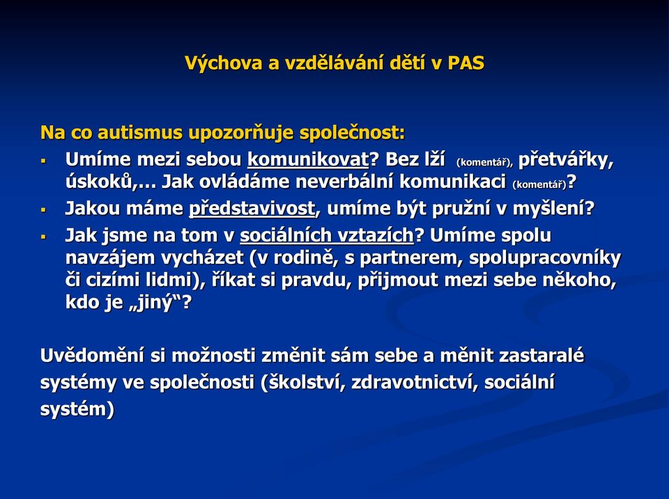 Jakou máme představivost, umíme být pružní v myšlení? Jak jsme na tom v sociálních vztazích?