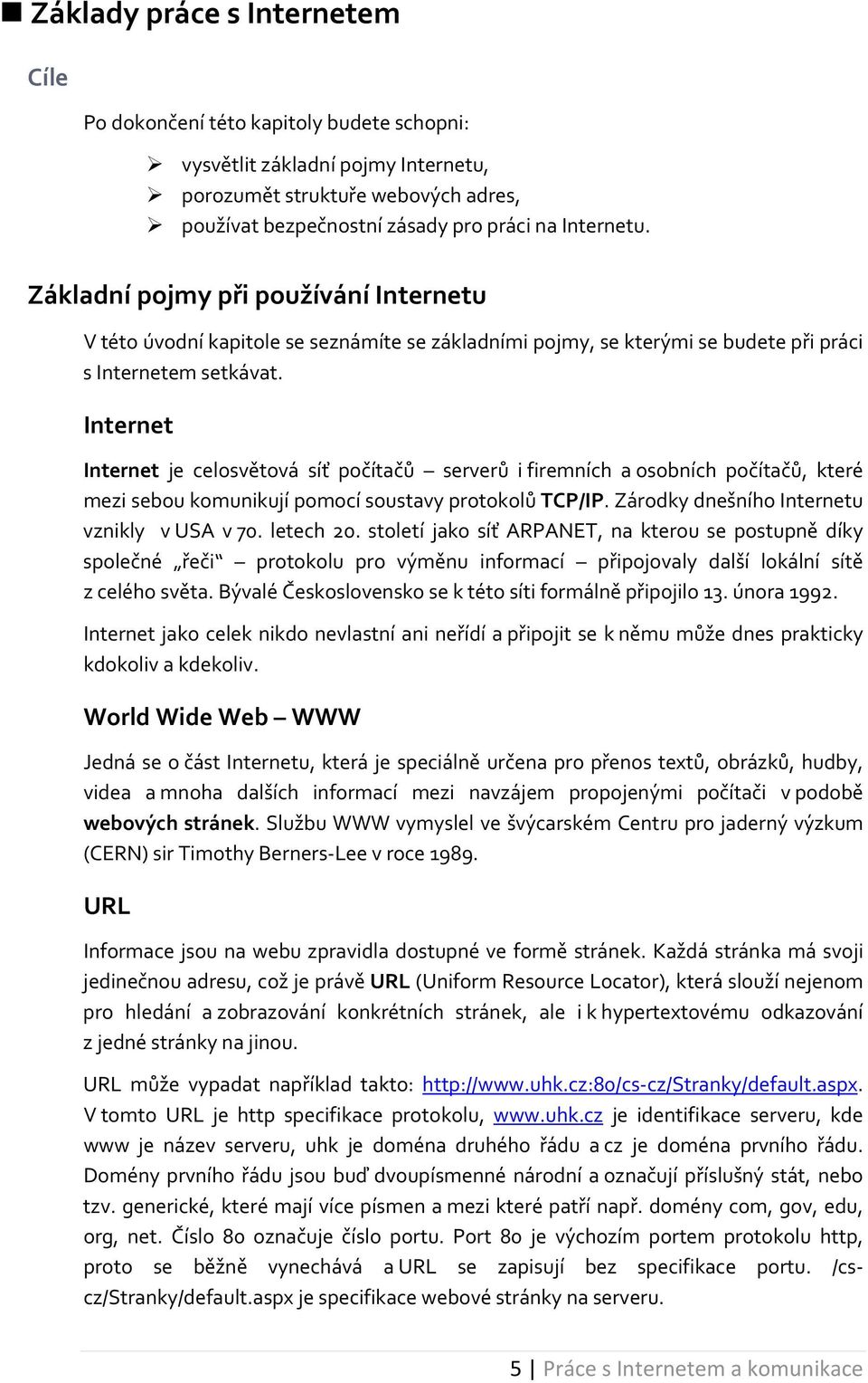 Internet Internet je celosvětová síť počítačů serverů i firemních a osobních počítačů, které mezi sebou komunikují pomocí soustavy protokolů TCP/IP. Zárodky dnešního Internetu vznikly v USA v 70.