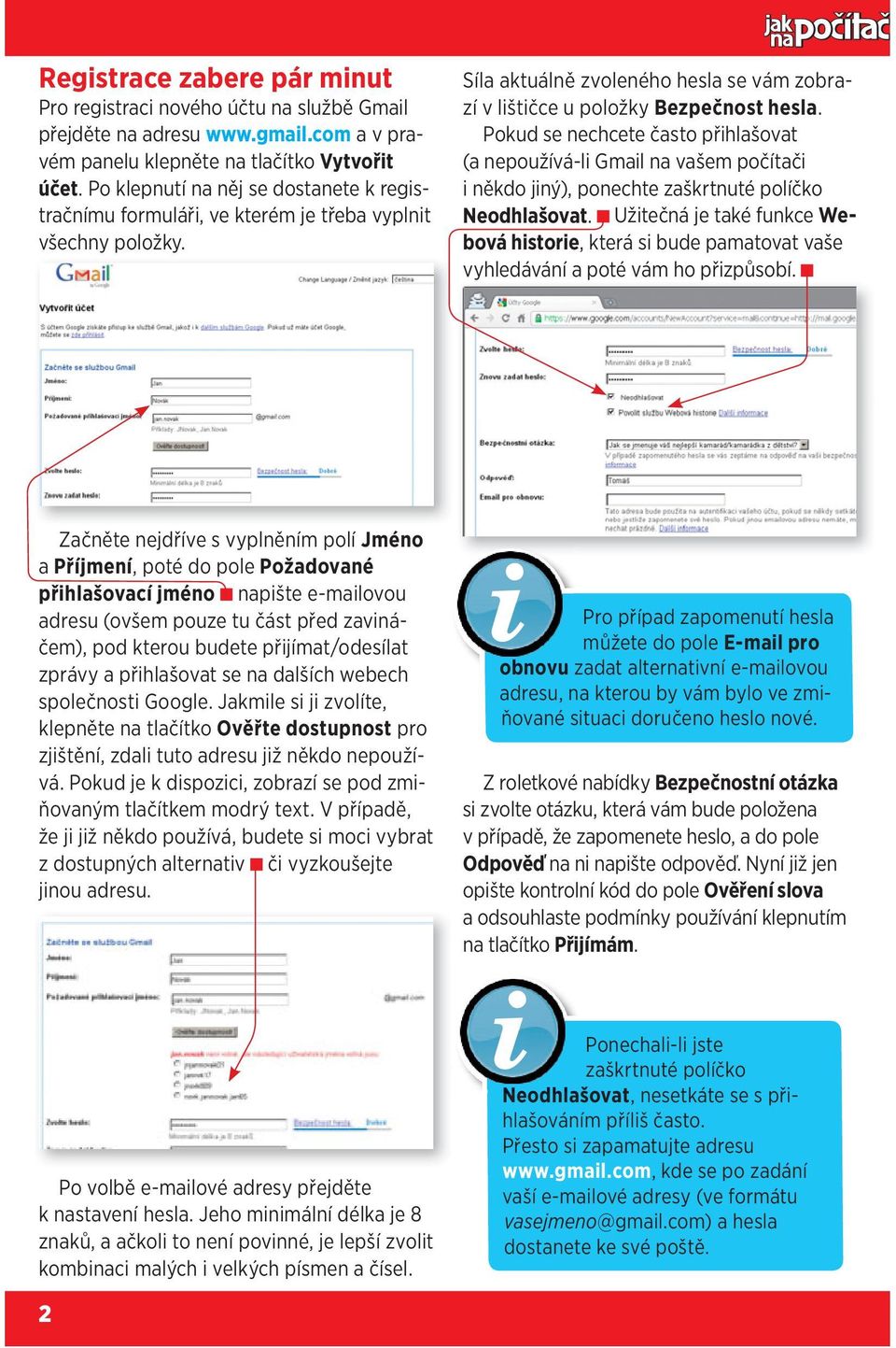 Pokud se nechcete často přihlašovat (a nepoužívá-li Gmail na vašem počítači i někdo jiný), ponechte zaškrtnuté políčko Neodhlašovat.