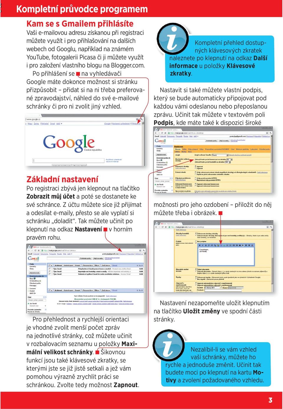 Po přihlášení se na vyhledávači Google máte dokonce možnost si stránku přizpůsobit přidat si na ni třeba preferované zpravodajství, náhled do své e-mailové schránky či pro ni zvolit jiný vzhled.