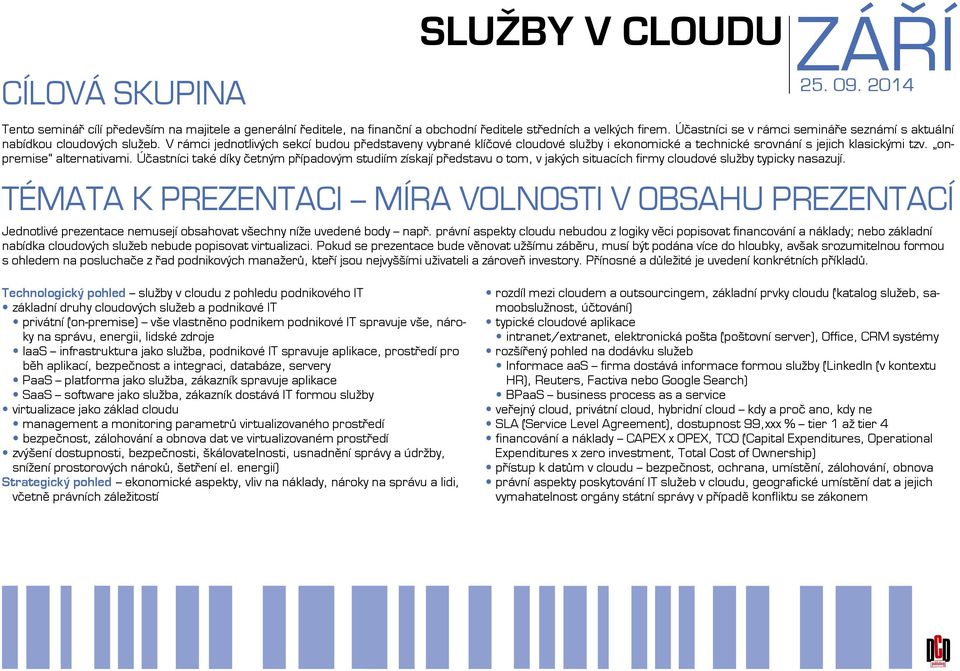 V rámci jednotlivých sekcí budou představeny vybrané klíčové cloudové služby i ekonomické a technické srovnání s jejich klasickými tzv. onpremise alternativami.