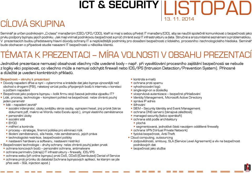 podniku. Jak mají vnímat podnikovou bezpečnost a proč chránit svoji IT infrastrukturu a data. Stručné a srozumitelné seznámení s problematikou.