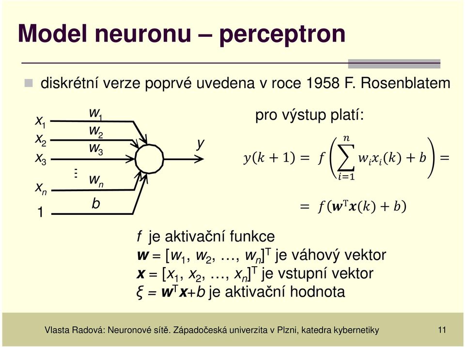 aktivační funkce w = [w, w 2,, w n ] T je váhový vektor x = [x, x 2,, x n ] T je vstupní