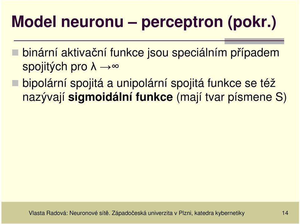 bipolární spojitá a unipolární spojitá funkce se též nazývají