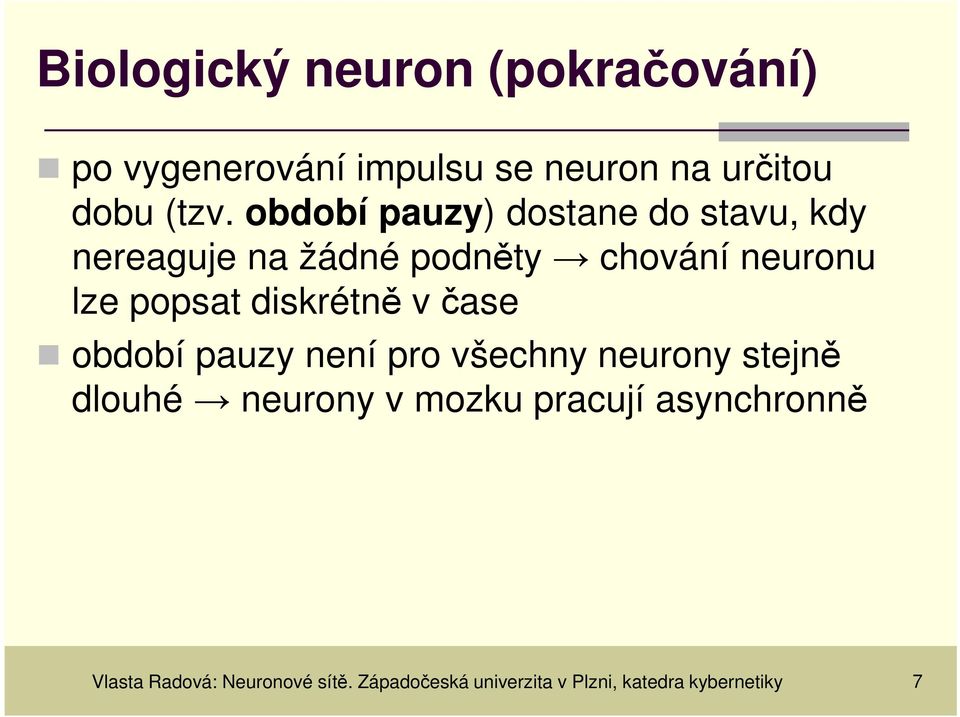 diskrétně v čase období pauzy není pro všechny neurony stejně dlouhé neurony v mozku