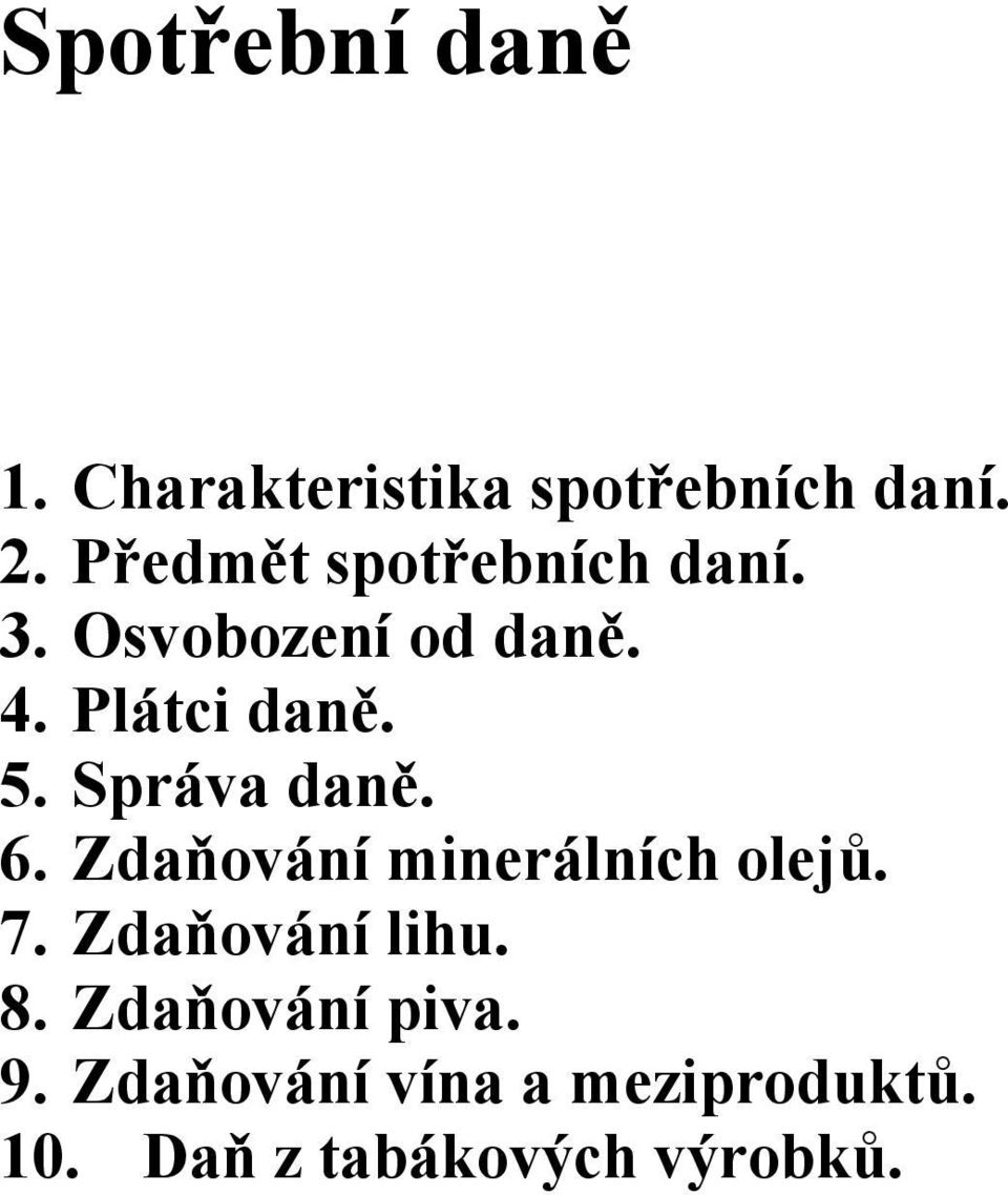 Správa daně. 6. Zdaňování minerálních olejů. 7. Zdaňování lihu. 8.