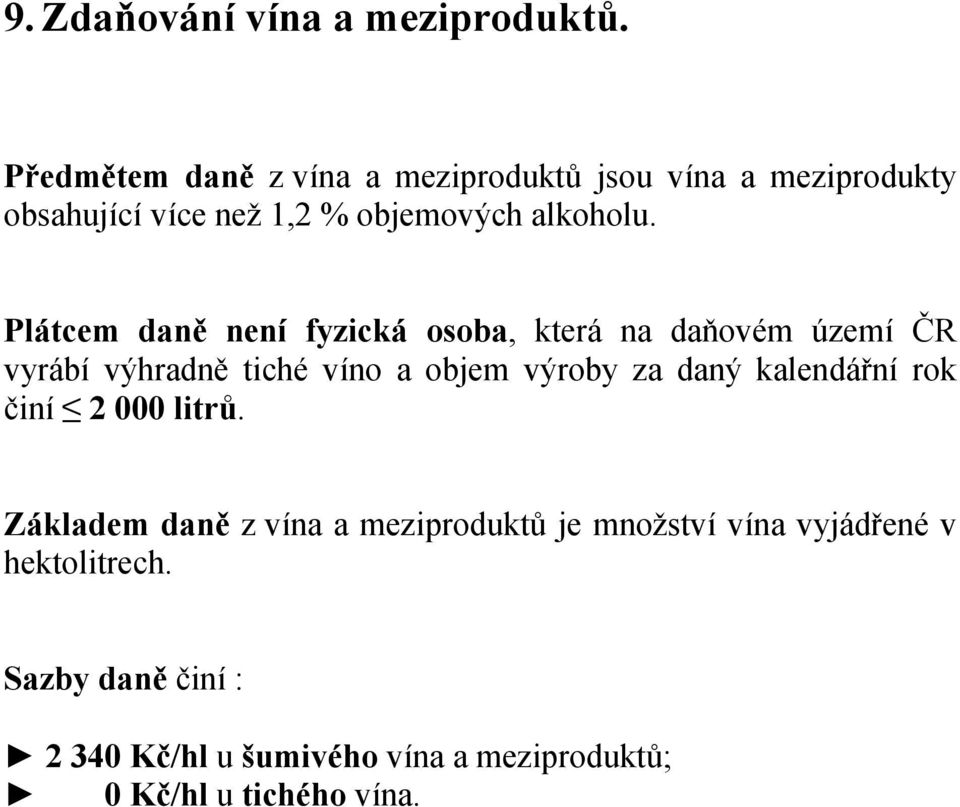 Plátcem daně není fyzická osoba, která na daňovém území ČR vyrábí výhradně tiché víno a objem výroby za daný