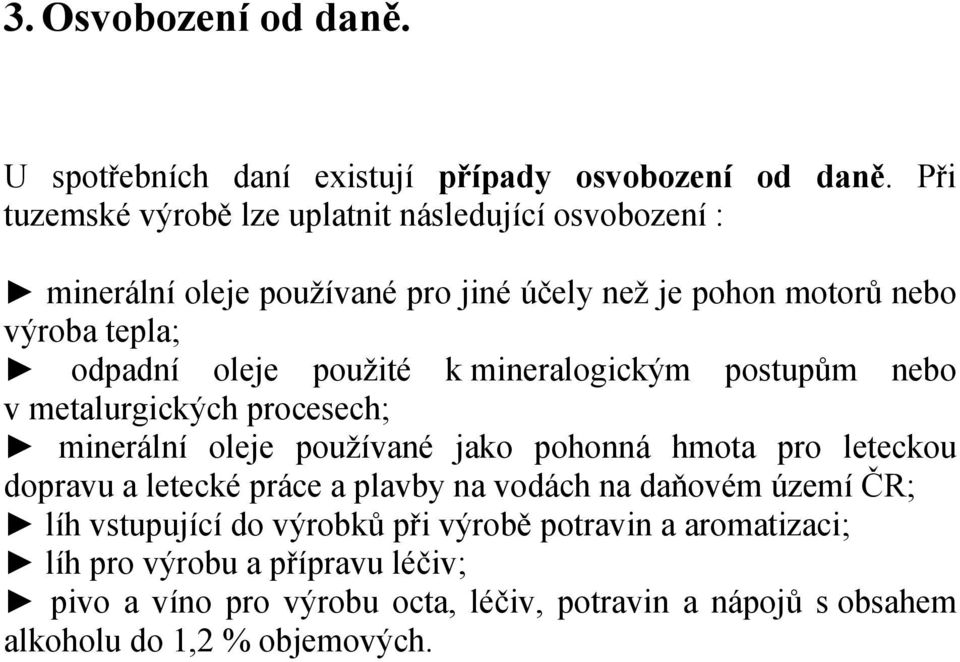 použité k mineralogickým postupům nebo v metalurgických procesech; minerální oleje používané jako pohonná hmota pro leteckou dopravu a letecké práce a