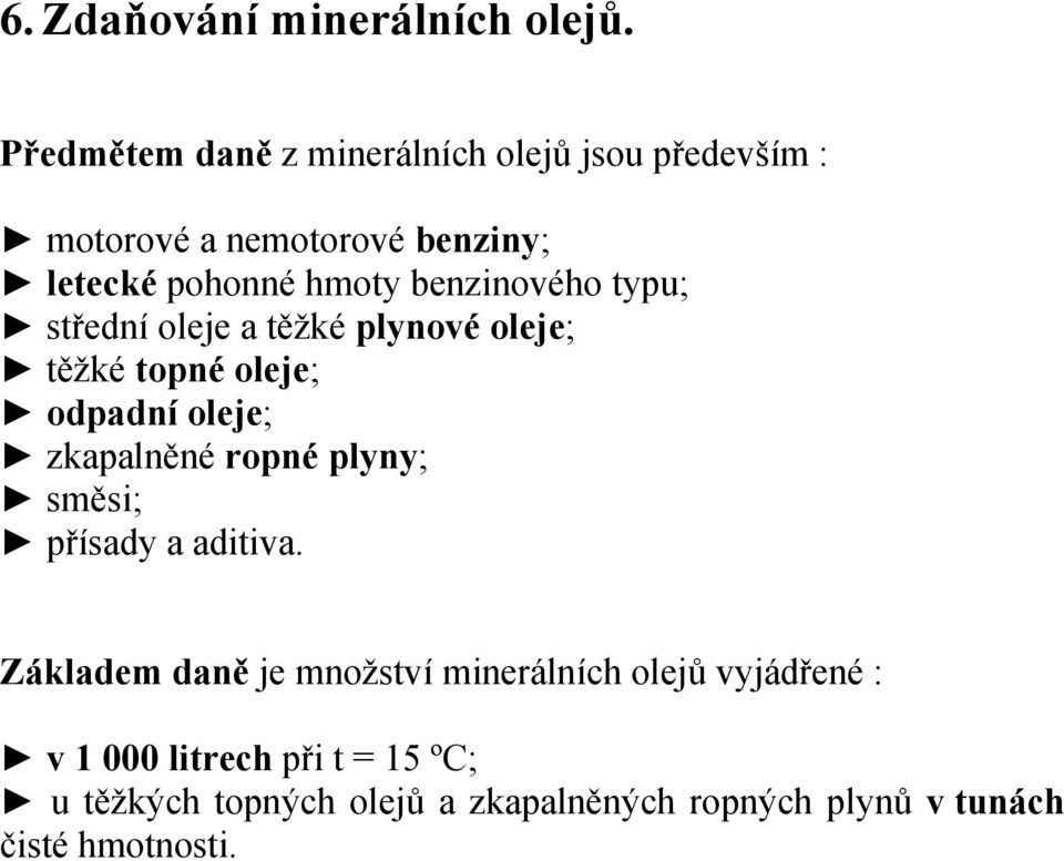 benzinového typu; střední oleje a těžké plynové oleje; těžké topné oleje; odpadní oleje; zkapalněné ropné