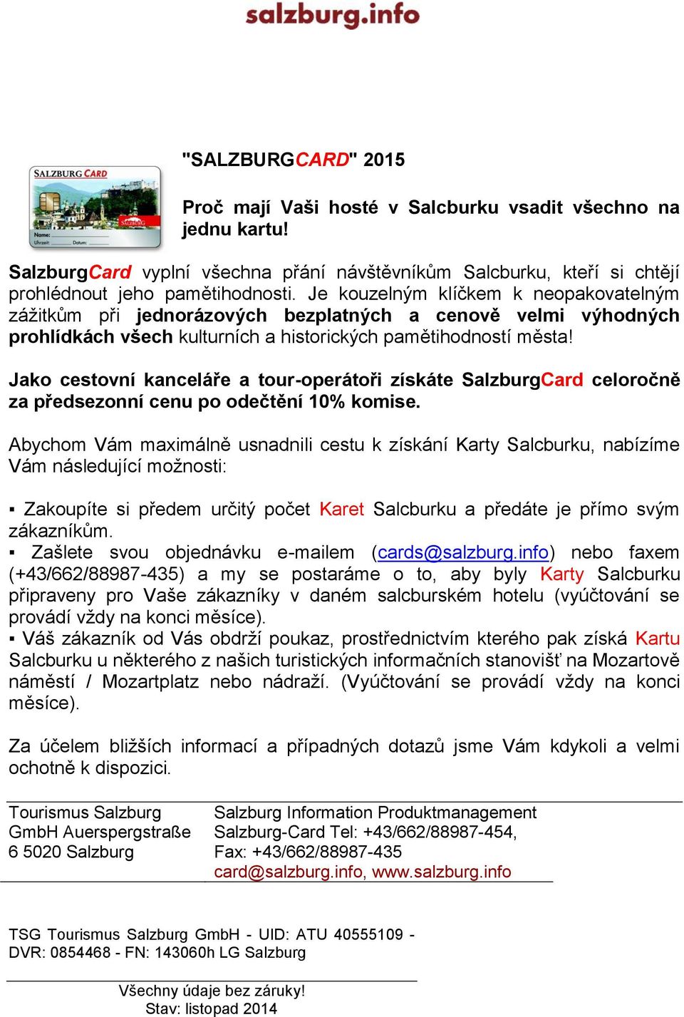 Jako cestovní kanceláře a tour-operátoři získáte SalzburgCard celoročně za předsezonní cenu po odečtění 10% komise.