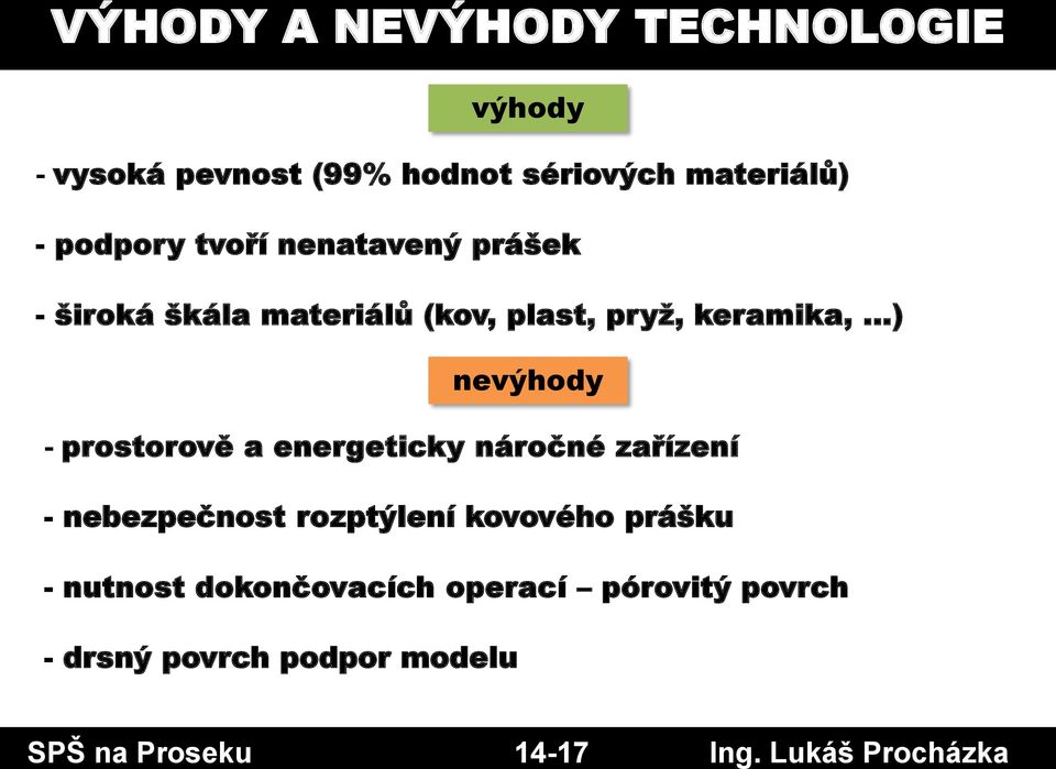 prostorově a energeticky náročné zařízení - nebezpečnost rozptýlení kovového prášku - nutnost