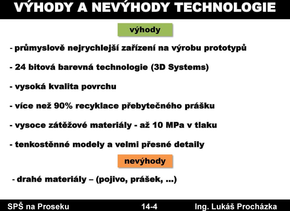 recyklace přebytečného prášku - vysoce zátěžové - až 10 MPa v tlaku - tenkostěnné modely a