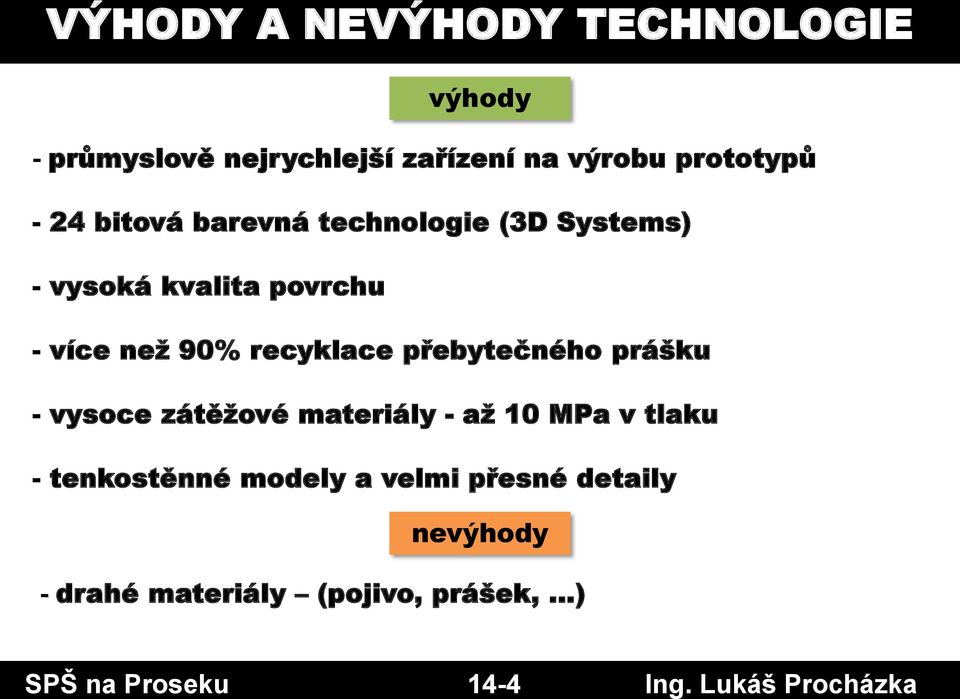 recyklace přebytečného prášku - vysoce zátěžové - až 10 MPa v tlaku - tenkostěnné modely a