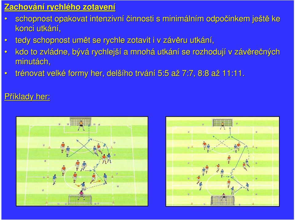 utkání, kdo to zvládne, bývá rychlejší a mnohá utkání se rozhodují v závěrez rečných