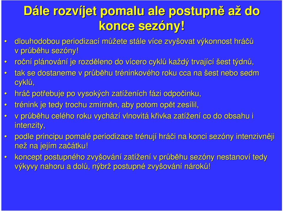 zatížen eních fázi f odpočinku, trénink je tedy trochu zmírn rněn, n, aby potom opět t zesílil, v průběhu celého roku vychází vlnovitá křivka zatížen ení co do obsahu i intenzity, podle
