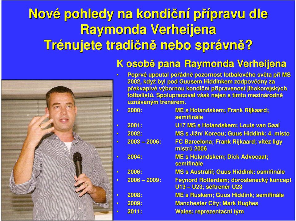jihokorejských fotbalistů.. Spolupracoval však v nejen s tímto mezinárodn rodně uznávaným trenérem. rem.