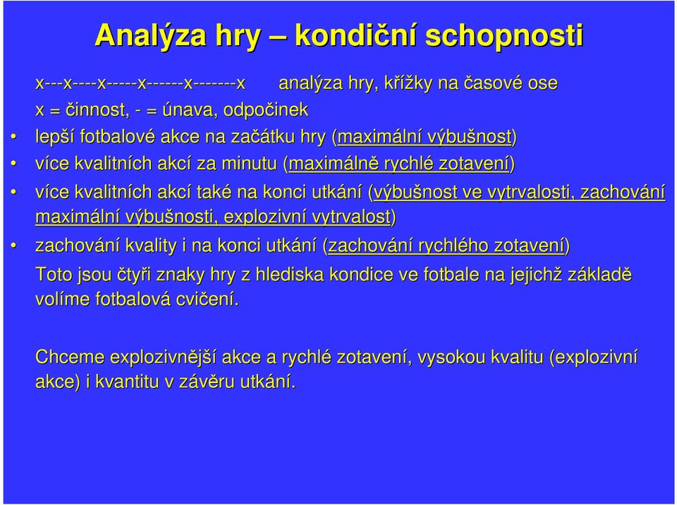 vytrvalosti, zachování maximáln lní výbušnosti, explozivní vytrvalost) zachování kvality i na konci utkání (zachování rychlého ho zotavení) Toto jsou čtyři i znaky hry z