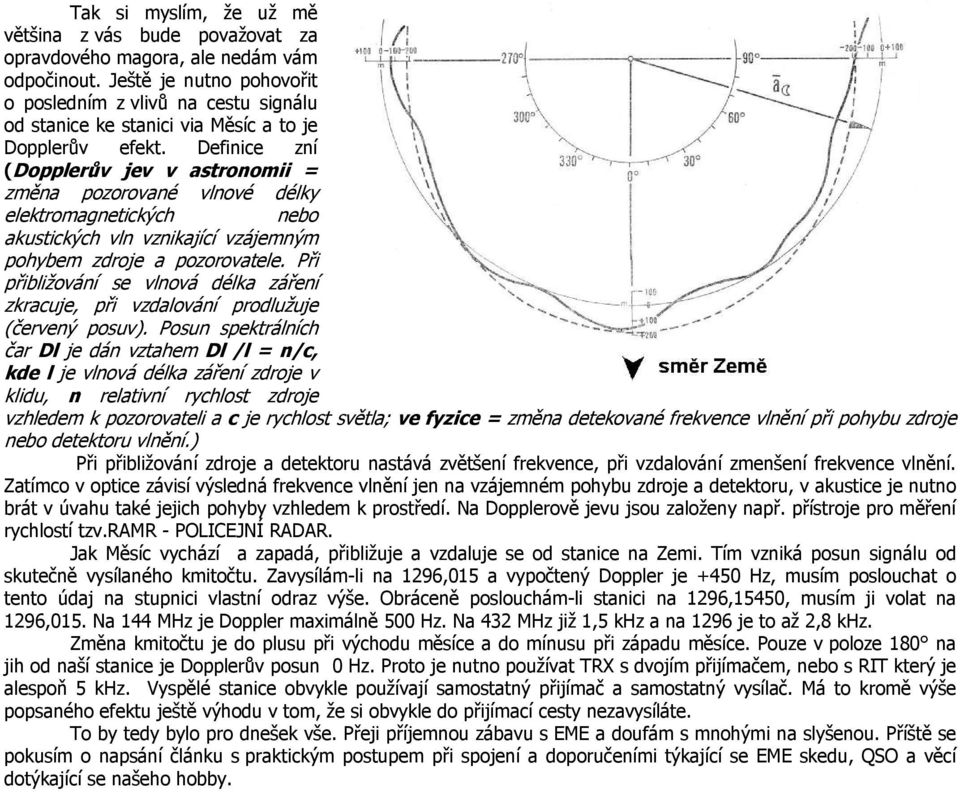 Definice zní (Dopplerův jev v astronomii = změna pozorované vlnové délky elektromagnetických nebo akustických vln vznikající vzájemným pohybem zdroje a pozorovatele.