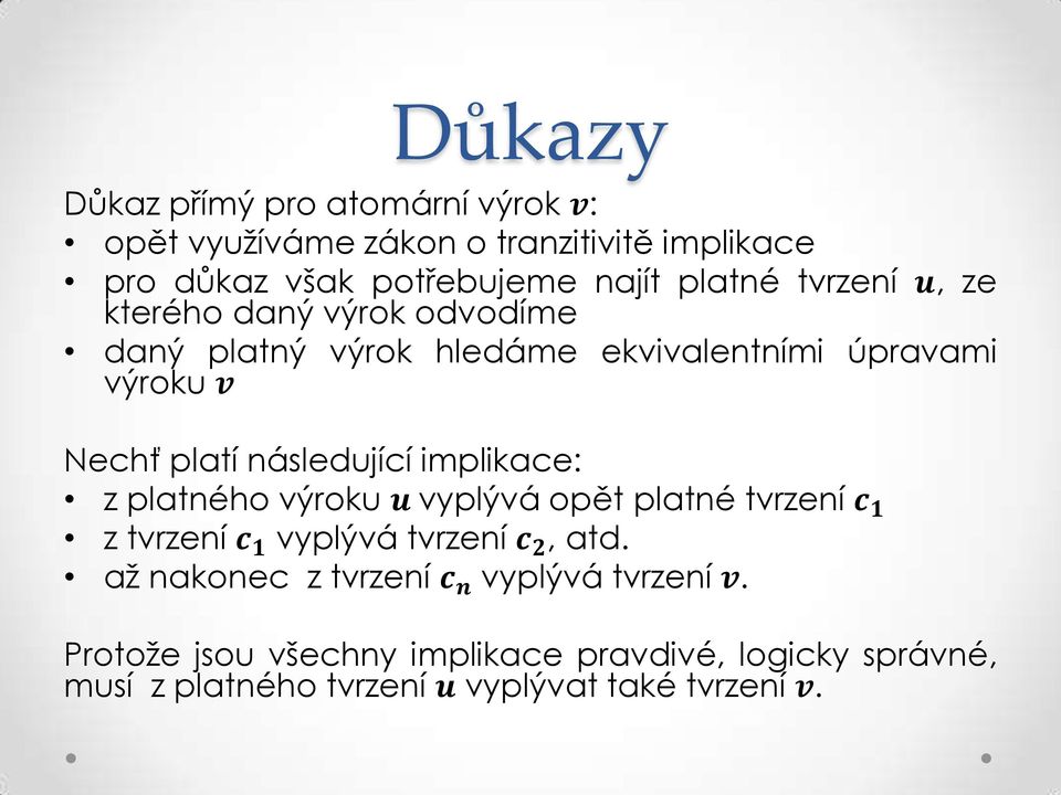 implikace: z platného výroku u vyplývá opět platné tvrzení c 1 z tvrzení c 1 vyplývá tvrzení c 2, atd.