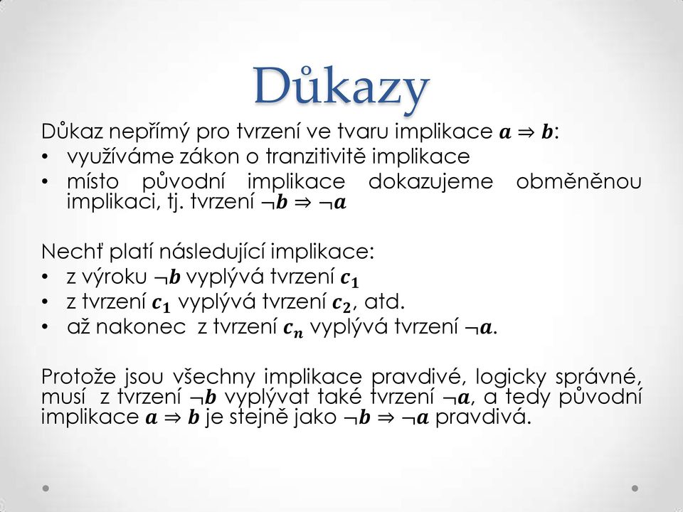 tvrzení b a Nechť platí následující implikace: z výroku b vyplývá tvrzení c 1 z tvrzení c 1 vyplývá tvrzení c 2, atd.