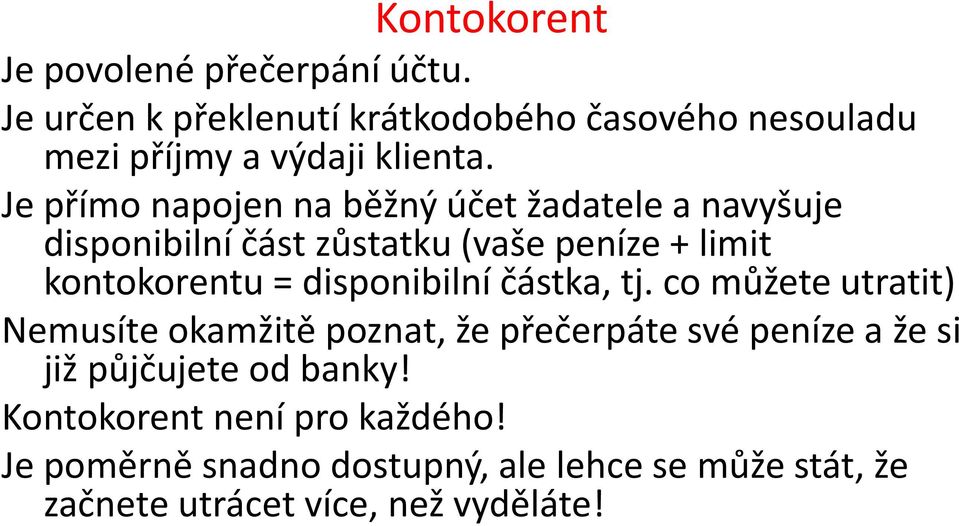 Je přímo napojen na běžný účet žadatele a navyšuje disponibilní část zůstatku (vaše peníze + limit kontokorentu =