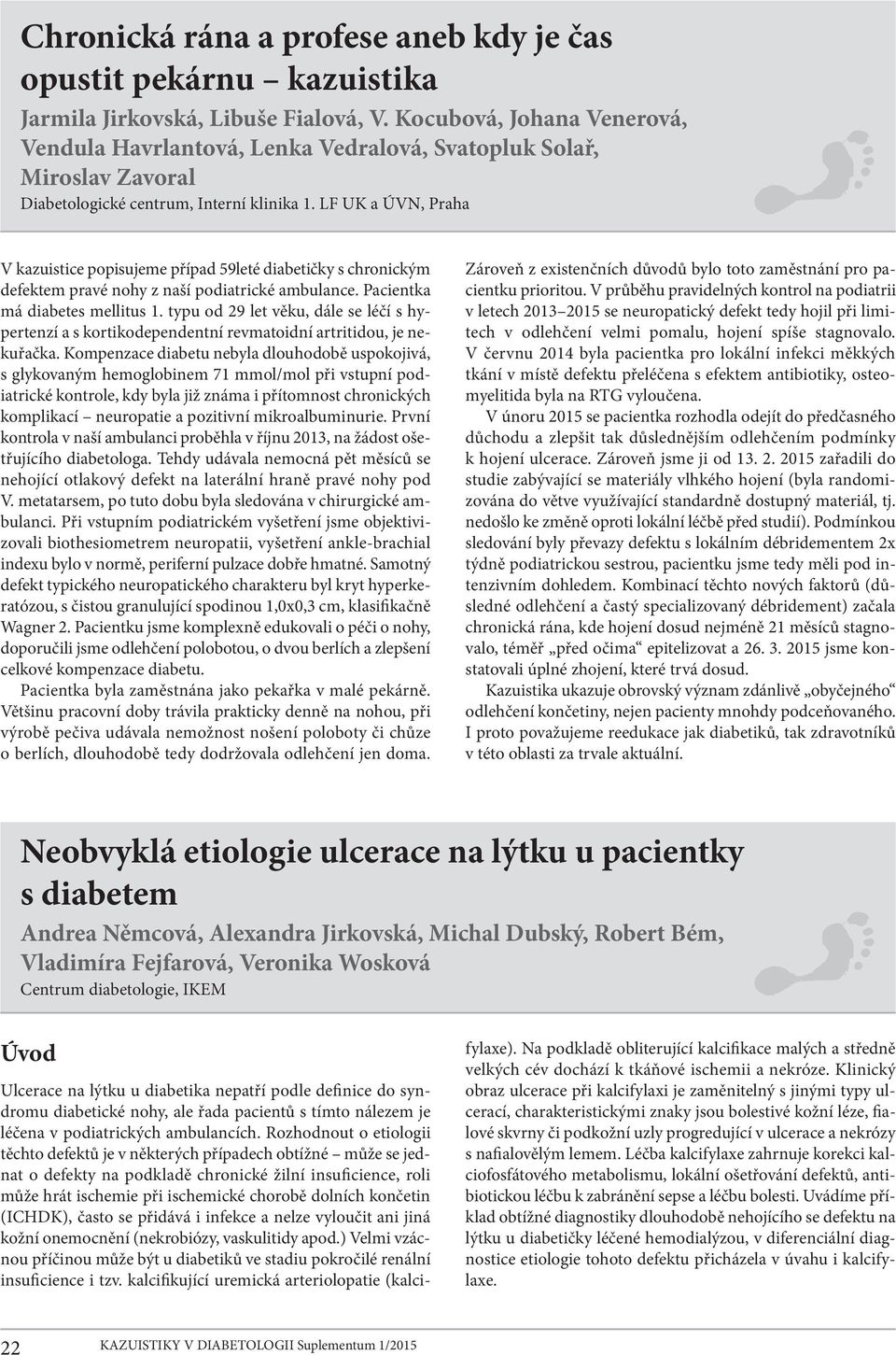 LF UK a ÚVN, Praha V kazuistice popisujeme případ 59leté diabetičky s chronickým defektem pravé nohy z naší podiatrické ambulance. Pacientka má diabetes mellitus 1.