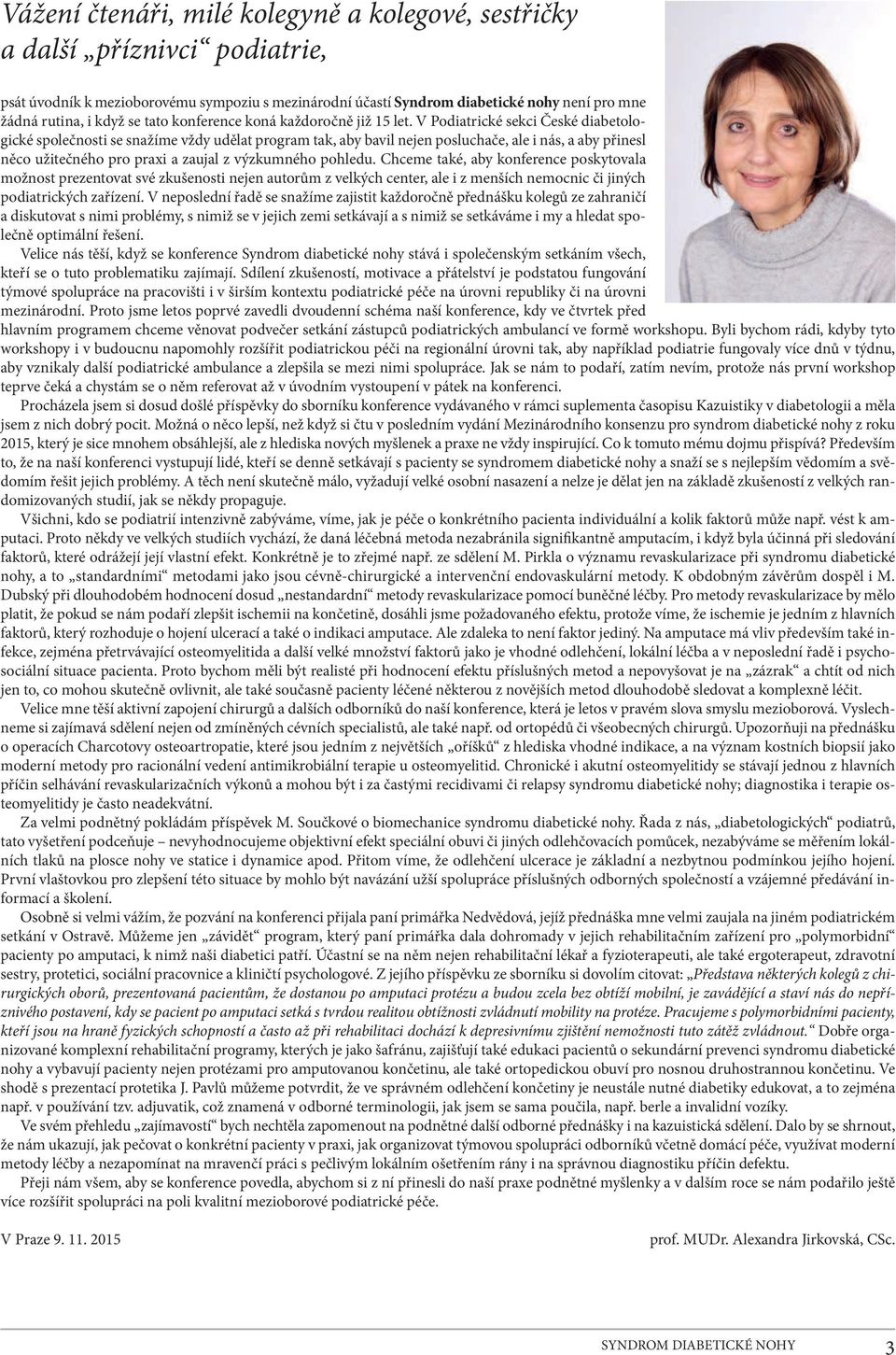 V Podiatrické sekci České diabetologické společnosti se snažíme vždy udělat program tak, aby bavil nejen posluchače, ale i nás, a aby přinesl něco užitečného pro praxi a zaujal z výzkumného pohledu.