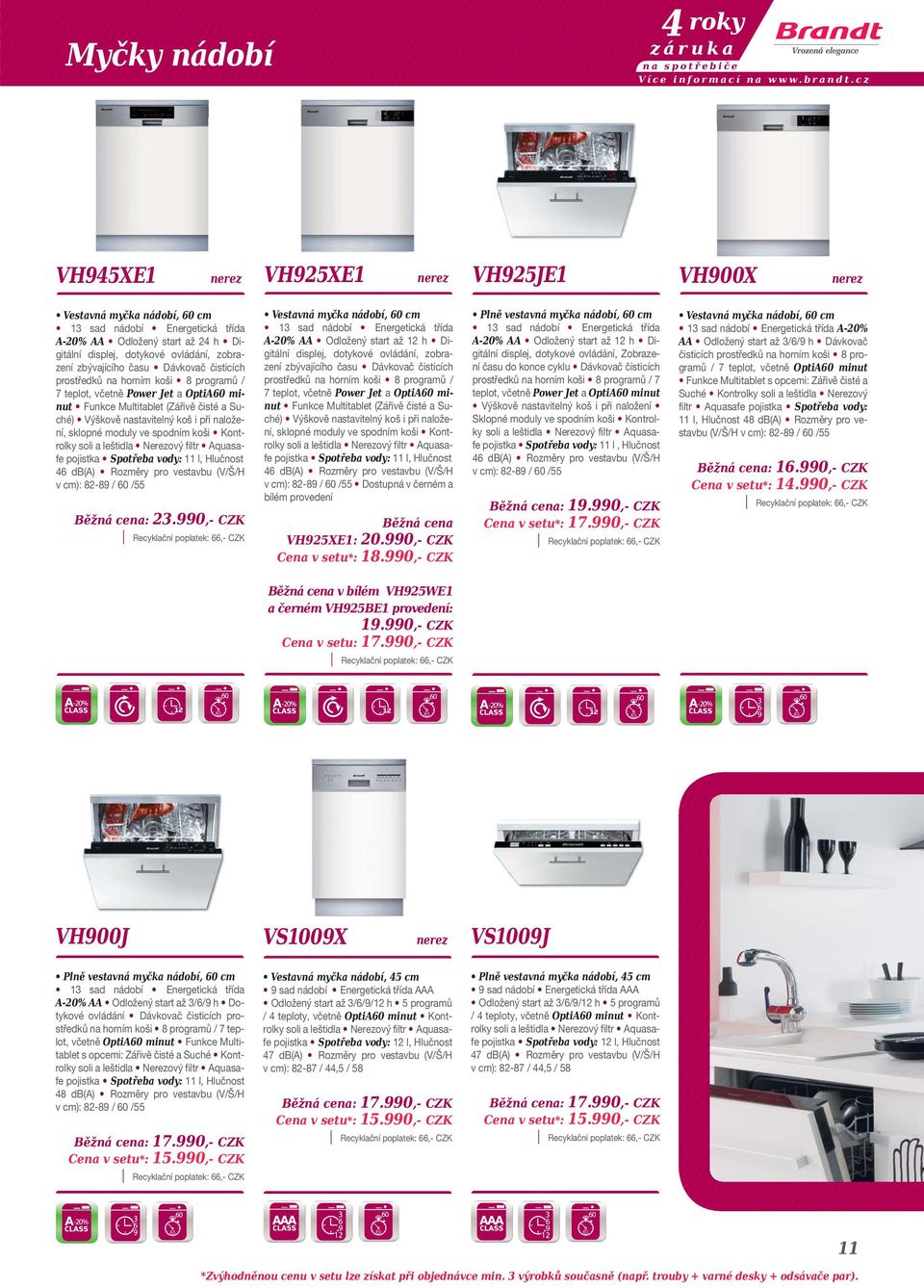 Dávkovač čisticích prostředků na horním koši 8 programů / 7 teplot, včetně Power Jet a OptiA60 minut Funkce Multitablet (Zářivě čisté a Suché) Výškově nastavitelný koš i při naložení, sklopné moduly