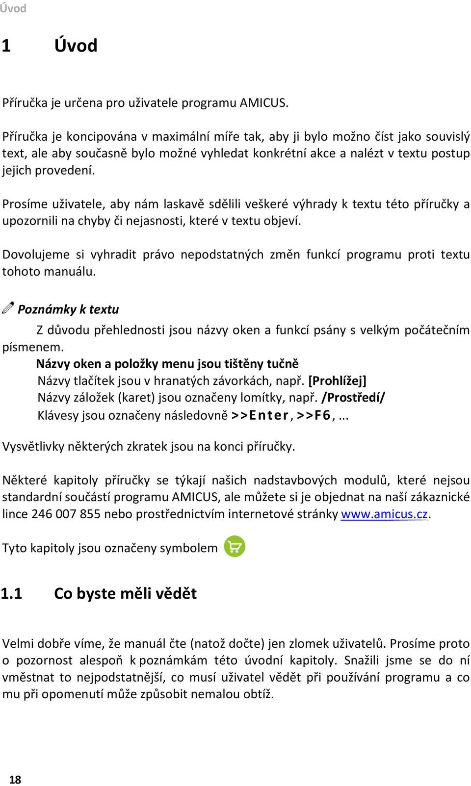 Prosíme uživatele, aby nám laskavě sdělili veškeré výhrady k textu této příručky a upozornili na chyby či nejasnosti, které v textu objeví.