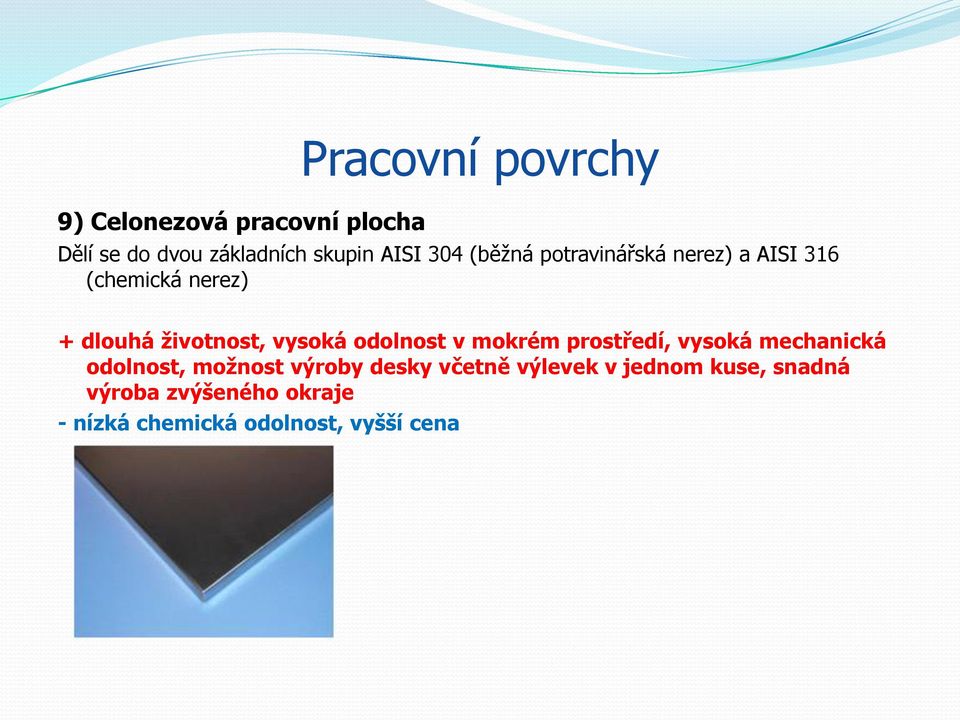 odolnost v mokrém prostředí, vysoká mechanická odolnost, možnost výroby desky včetně