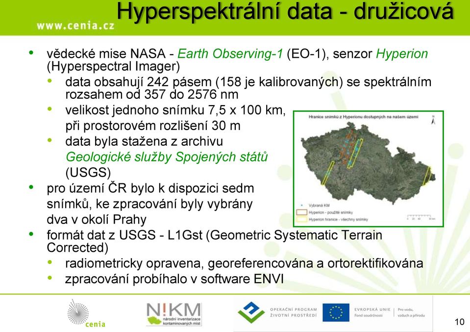 archivu Geologické služby Spojených států (USGS) pro území ČR bylo k dispozici sedm snímků, ke zpracování byly vybrány dva v okolí Prahy formát dat z