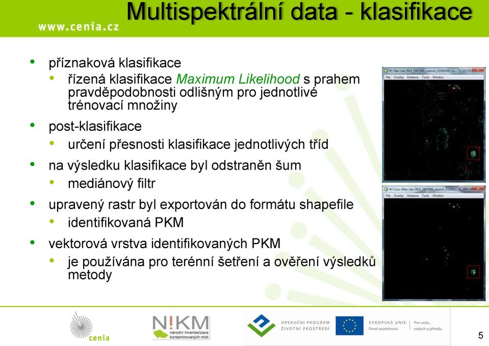 jednotlivých tříd na výsledku klasifikace byl odstraněn šum mediánový filtr upravený rastr byl exportován do