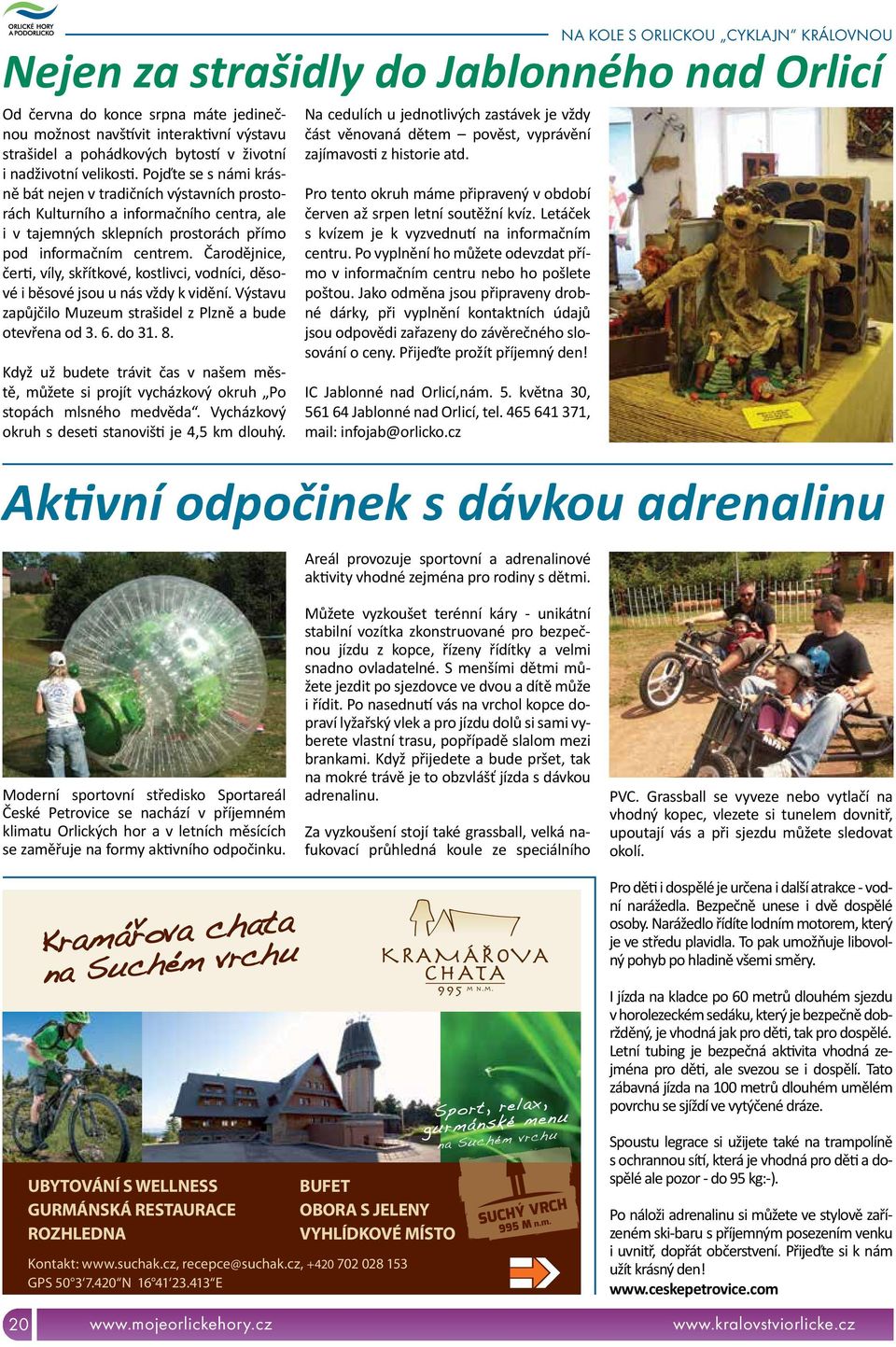 Čarodějnice, čerti, víly, skřítkové, kostlivci, vodníci, děsové i běsové jsou u nás vždy k vidění. Výstavu zapůjčilo Muzeum strašidel z Plzně a bude otevřena od 3. 6. do 31. 8.