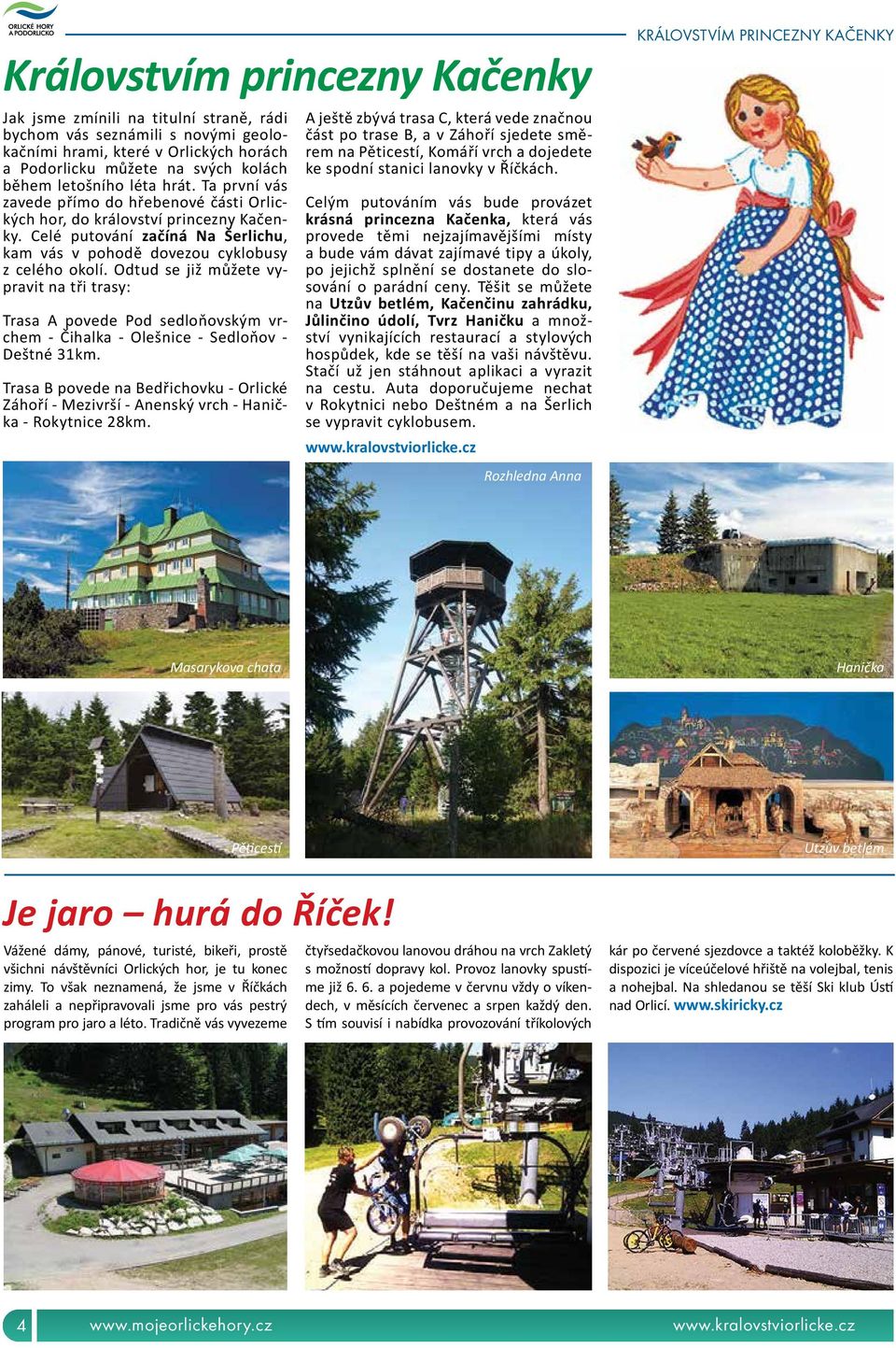 Odtud se již můžete vypravit na tři trasy: Trasa A povede Pod sedloňovským vrchem - Čihalka - Olešnice - Sedloňov - Deštné 31km.