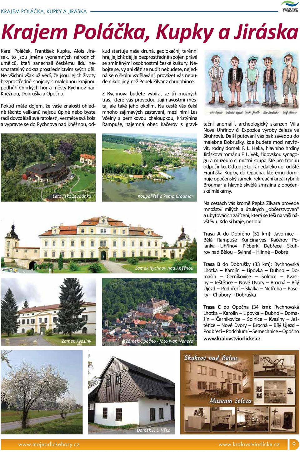 Letovisko Studánka Zámek Kvasiny Pokud máte dojem, že vaše znalosti ohledně těchto velikánů nejsou úplné nebo byste rádi dovzdělali své ratolesti, vezměte svá kola a vypravte se do Rychnova nad
