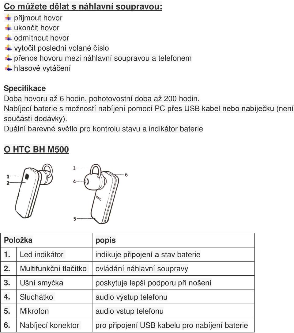 Duální barevné světlo pro kontrolu stavu a indikátor baterie O HTC BH M500 Položka popis 1. Led indikátor indikuje připojení a stav baterie 2.