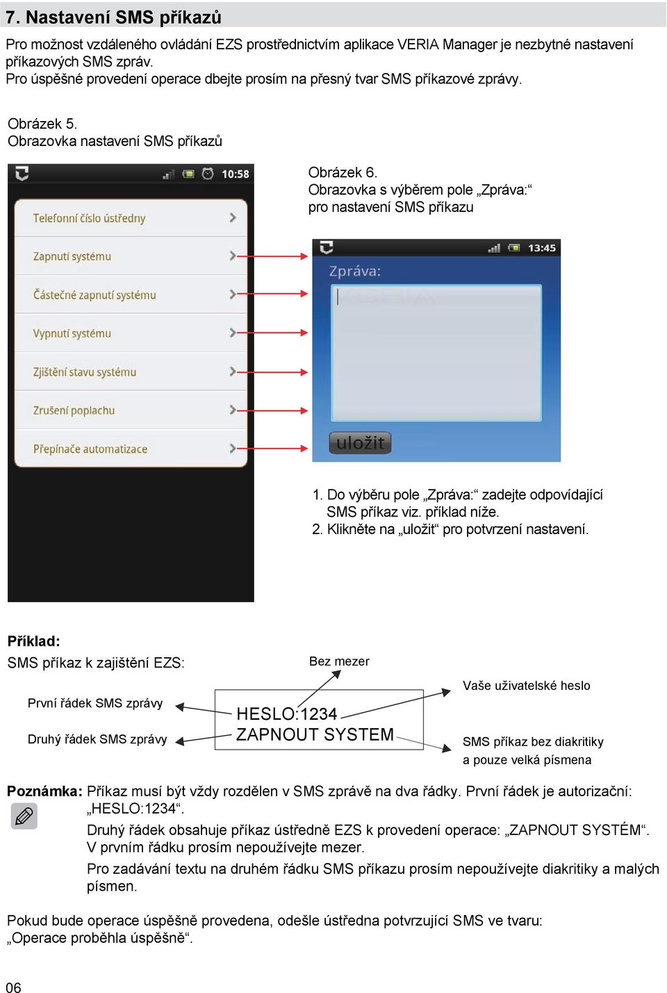 Do výběru pole Zpráva: zadejte odpovídající SMS příkaz viz. příklad níže. 2. Klikněte na uložit pro potvrzení nastavení.