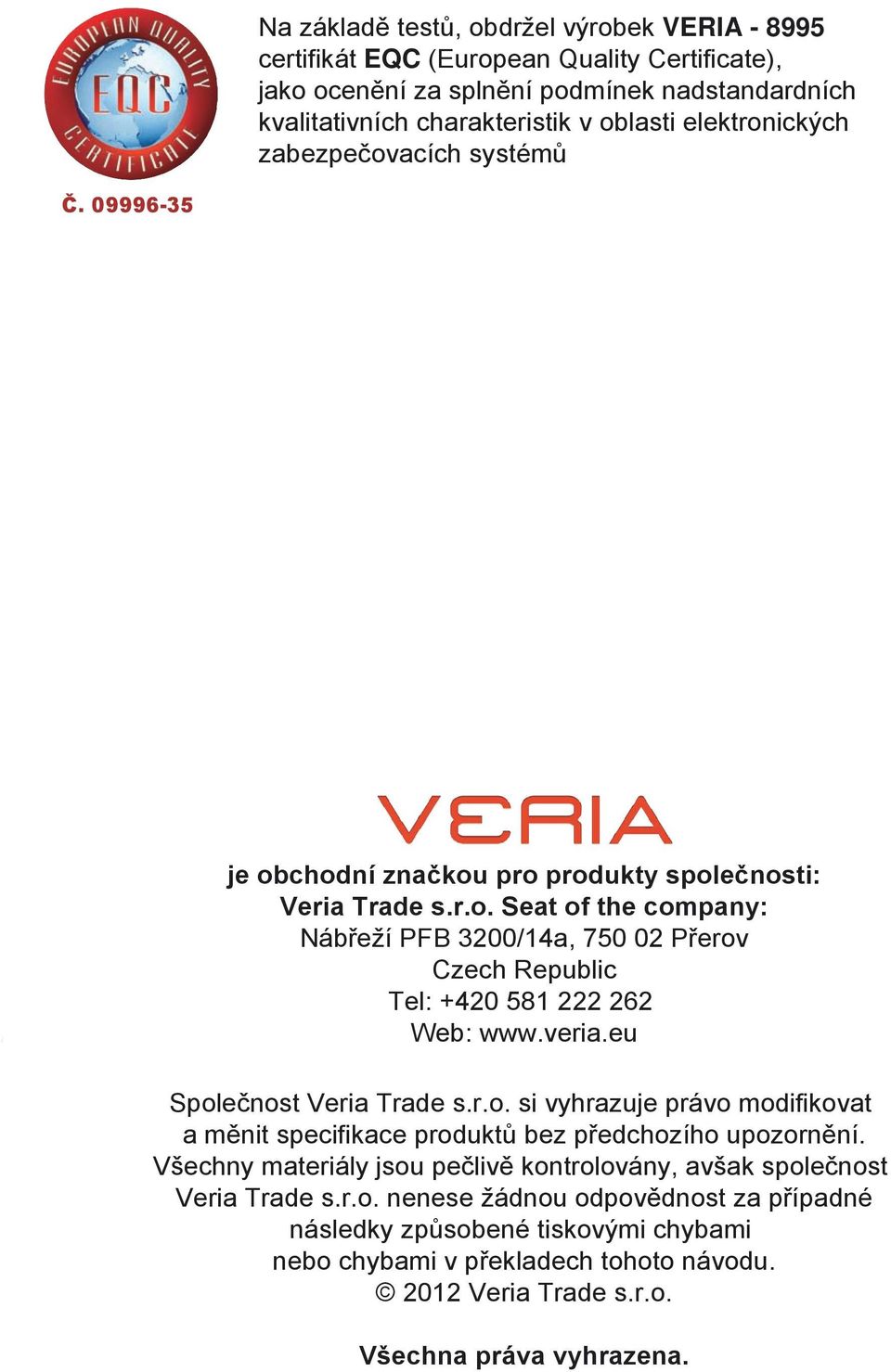 veria.eu Společnost Veria Trade s.r.o. si vyhrazuje právo modifikovat a měnit specifikace produktů bez předchozího upozornění.