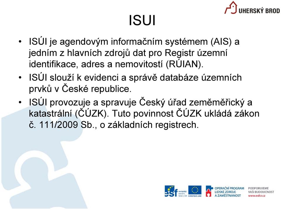ISÚI slouží k evidenci a správě databáze územních prvků v České republice.