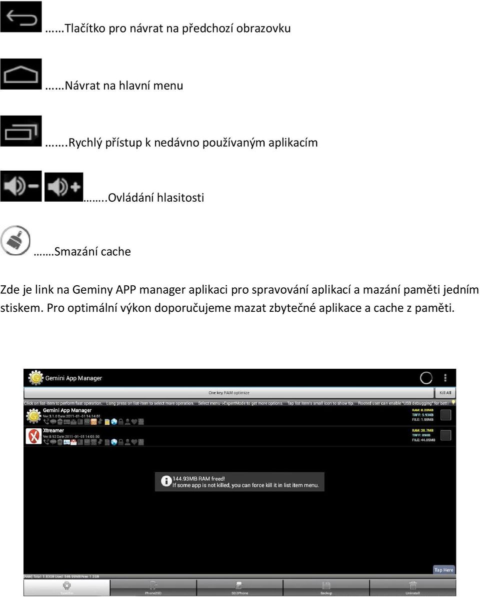 smazání cache Zde je link na Geminy APP manager aplikaci pro spravování