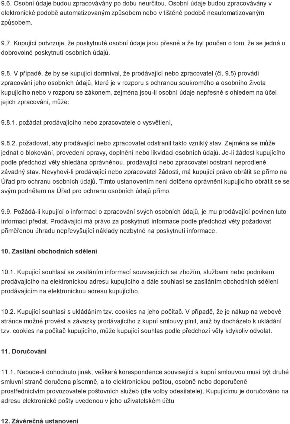 V případě, že by se kupující domníval, že prodávající nebo zpracovatel (čl. 9.